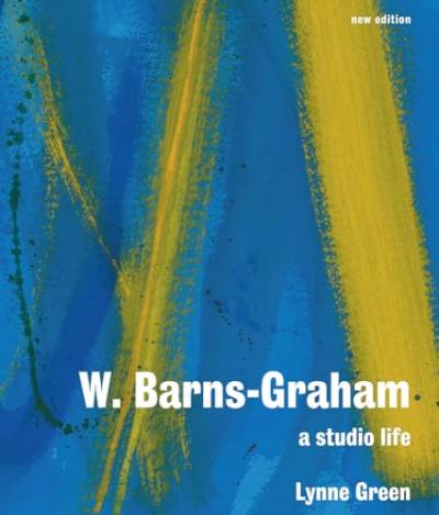 W. Barns-Graham: A Studio Life: A Studio Life: Centenary Edition von Lund Humphries Publishers Ltd
